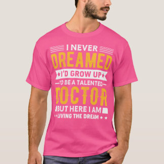 T-shirt Je N'Ai Jamais Rêvé Que J'Ai Grandi Drôle Docteur