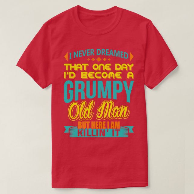 T-shirt Je N'Ai Jamais Rêvé Que Je Devenais Un Vieux Homme (Design devant)