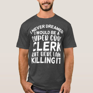 T-shirt Je N'Ai Jamais Rêvé Que Je Serais Un Greffier Supe