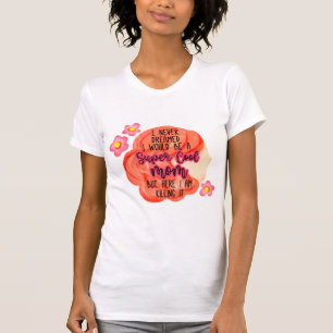T-shirt Je N'Ai Jamais Rêvé Que Je Serais Une Maman Super 