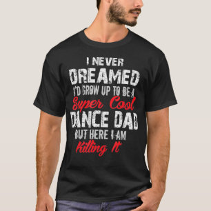 T-shirt Je N'Ai Jamais Rêvé Que Je Sois Super Cool Danse