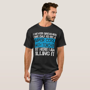 T-shirt Je n'ai jamais rêvé un jour où je serais un