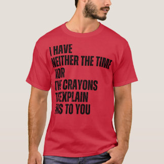 T-shirt Je N'Ai Ni Le Temps Ni Les Crayons Pour Expliquer