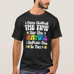 T-shirt Je n'ai ni le temps ni les crayons pour expliquer