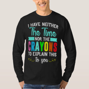 T-shirt Je N'Ai Ni Le Temps Ni Les Crayons Pour Expliquer