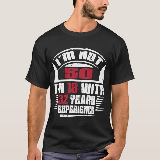 T-shirt Je n'ai pas 50 ans, j'ai 18 ans avec 32 ans d'expé (Devant)