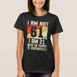 T-shirt Je N'Ai Pas 61 Ans J'Ai 21 Ans Et 44 Ans D'Exp