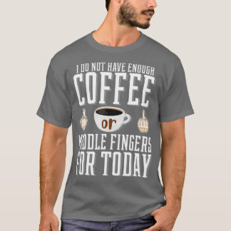T-shirt Je N'Ai Pas Assez De Café Ou De Doigts Moyens Pour