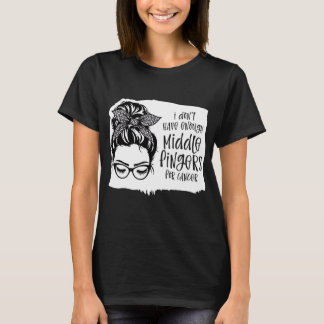 T-shirt Je N'Ai Pas Assez De Doigts Moyens Pour Le Cancer