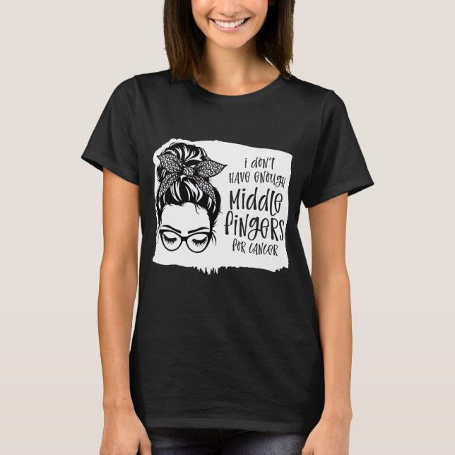 T-shirt Je N'Ai Pas Assez De Doigts Moyens Pour Le Cancer (Devant)