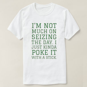 T-shirt Je n'ai pas beaucoup à saisir la journée, j'ai j