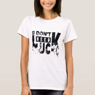T-shirt Je n'ai pas besoin de chance
