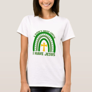 T-shirt Je n'ai pas besoin de chance, j'ai Jésus