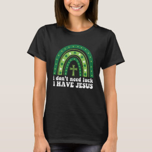 T-shirt Je n'ai pas besoin de chance J'ai Jésus Green Rain