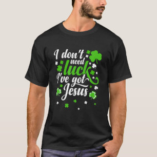 T-shirt Je n'ai pas besoin de chance J'ai Jésus Hommes Enf