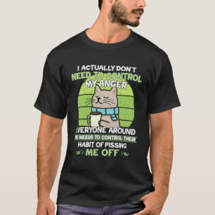 T-shirt Je N'Ai Pas Besoin De Contrôler Mon Chat De Colère