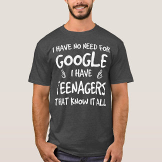 T-shirt Je N'Ai Pas Besoin De Google J'Ai Des Adolescents 