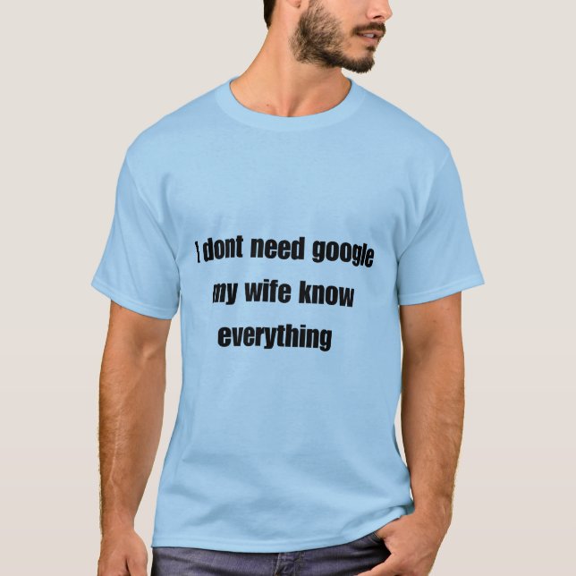 T-shirt Je n'ai pas besoin de Google ma femme sait tout (Devant)