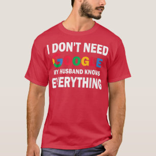 T-shirt Je n'ai pas besoin de Google, mon mari sait tout