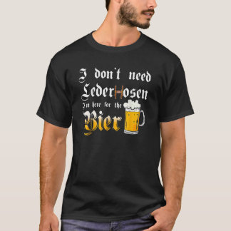 T-shirt Je n'ai pas besoin de Lederhosen Je suis ici pour 