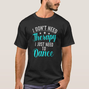 T-shirt Je n'ai pas besoin de Thérapie j'ai juste besoin d