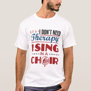 T-shirt Je n'ai pas besoin de thérapie Je chante dans une