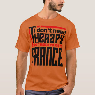 T-shirt Je n'ai pas besoin de thérapie, je dois juste alle