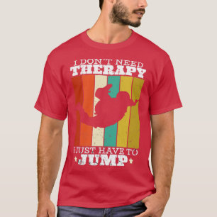 T-shirt Je n'ai pas besoin de thérapie Je dois juste saute