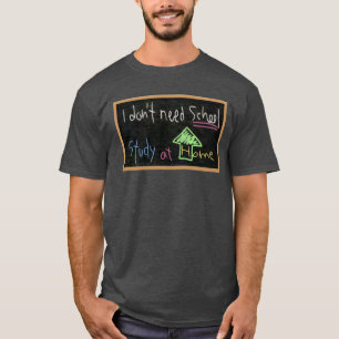 T-shirt Je n'ai pas besoin d'école / Etudier à la maison