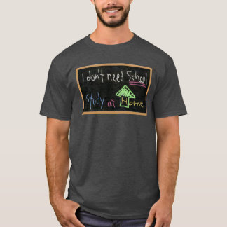 T-shirt Je n'ai pas besoin d'école / Etudier à la maison
