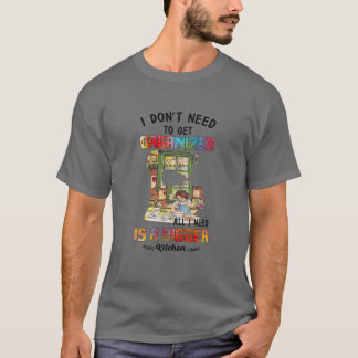 T-shirt Je n'ai pas besoin d'être organisé tout ce dont j'