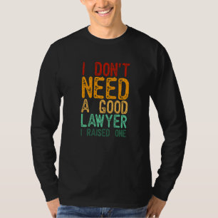 T-shirt Je n'ai pas besoin d'un bon avocat que j'ai élevé