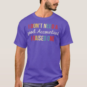 T-shirt Je N'Ai Pas Besoin D'Un Bon Comptable J'Ai Élevé U