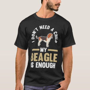 T-shirt Je n'ai pas besoin d'un enfant mon beagle est asse