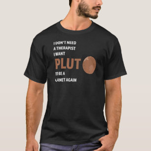 T-shirt Je n'ai pas besoin d'un thérapeute je veux pluto P