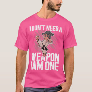 T-shirt Je N'Ai Pas Besoin D'Une Arme Je Suis Un Karaté D'