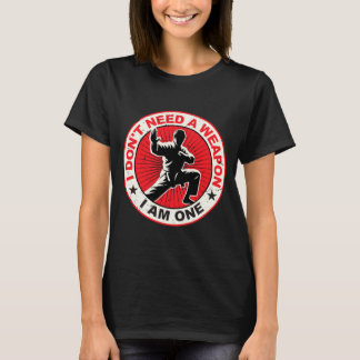 T-shirt Je n'ai pas besoin d'une arme Karaté Arts Martiaux