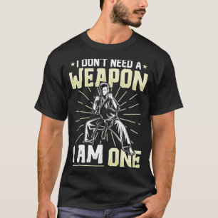 T-shirt Je N'ai Pas Besoin D'une Arme Une Ceinture Noire D