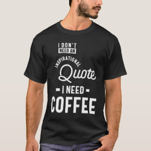 T-shirt Je n'ai pas besoin d'une citation inspirée. J'Ai B