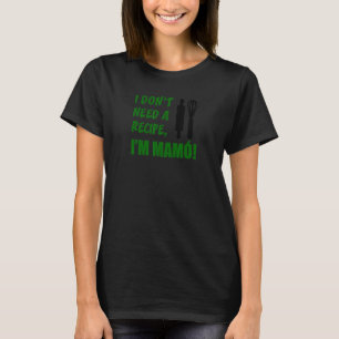T-shirt Je n'ai pas besoin d'une recette Je suis Mamo Irla