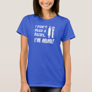 T-shirt Je n'ai pas besoin d'une recette Je suis Mimi Gran