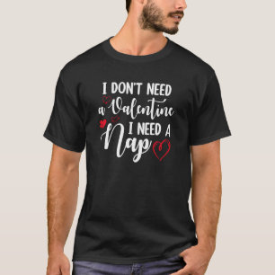 T-shirt Je n'ai pas besoin d'une Saint Valentin J'ai besoi