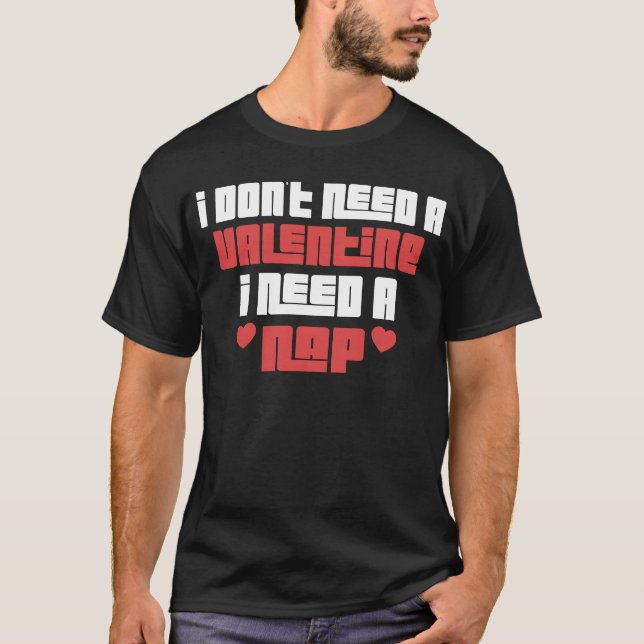 T-shirt Je n'ai pas besoin d'une Saint Valentin J'ai besoi (Devant)