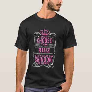 T-SHIRT JE N'AI PAS CHOISI D'ÊTRE RUIZ... PERO QUÉ CHINGÓN