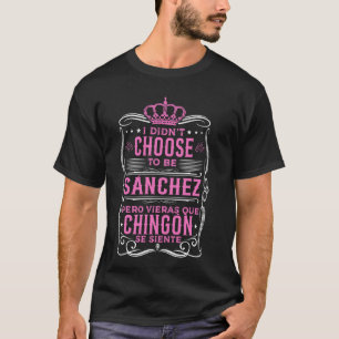 T-SHIRT JE N'AI PAS CHOISI D'ÊTRE SANCHEZ... PERO QUÉ CHIN