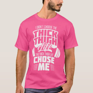 T-shirt Je N'Ai Pas Choisi L'Épaisse Cuisse La Vie M'A Cho