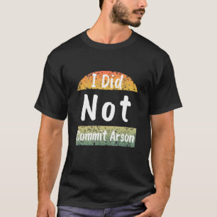 T-shirt Je N'Ai Pas Commis L'Arson Hommes Femmes Design