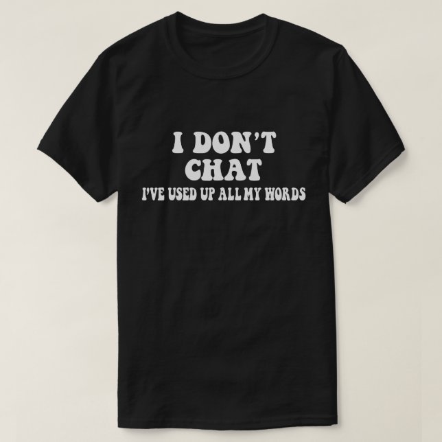 T-shirt Je n'ai pas Conversation J'ai utilisé tous mes mot (Design devant)