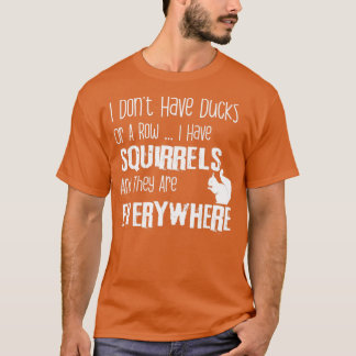 T-shirt Je n'ai pas de canards ni de rangées d'écureuils