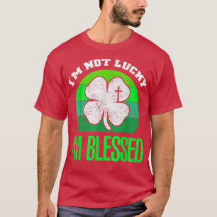 T-shirt Je n'ai pas de chance Je suis béni Shamrock Christ